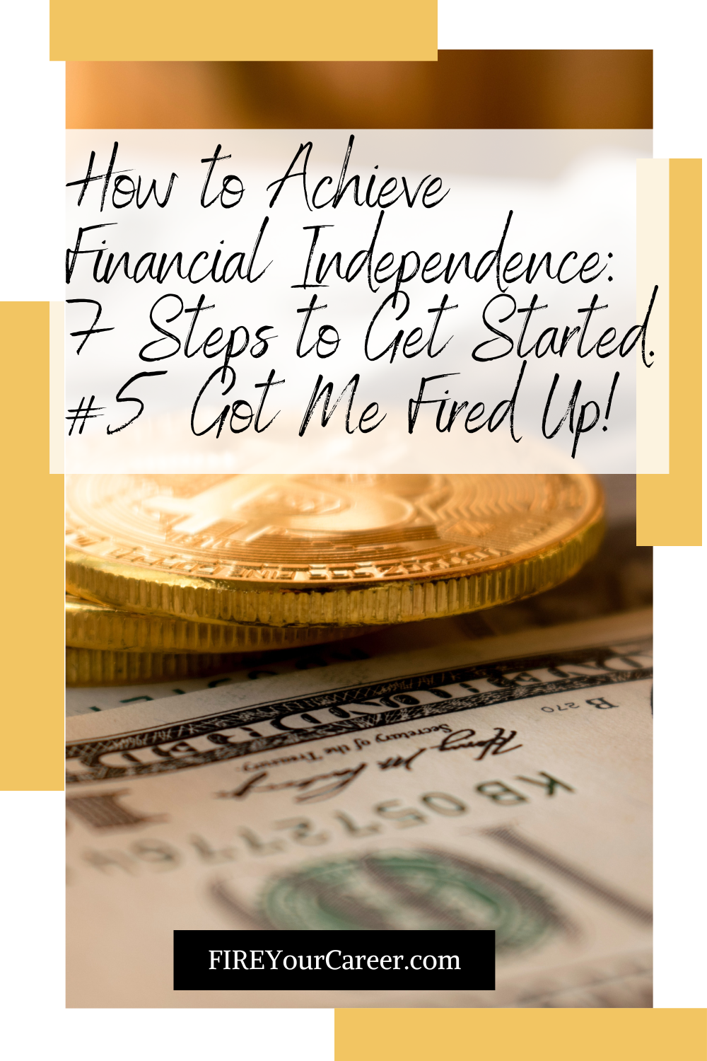 How to Achieve Financial Independence 7 Steps to Get Started. #5 Got Me Fired Up!