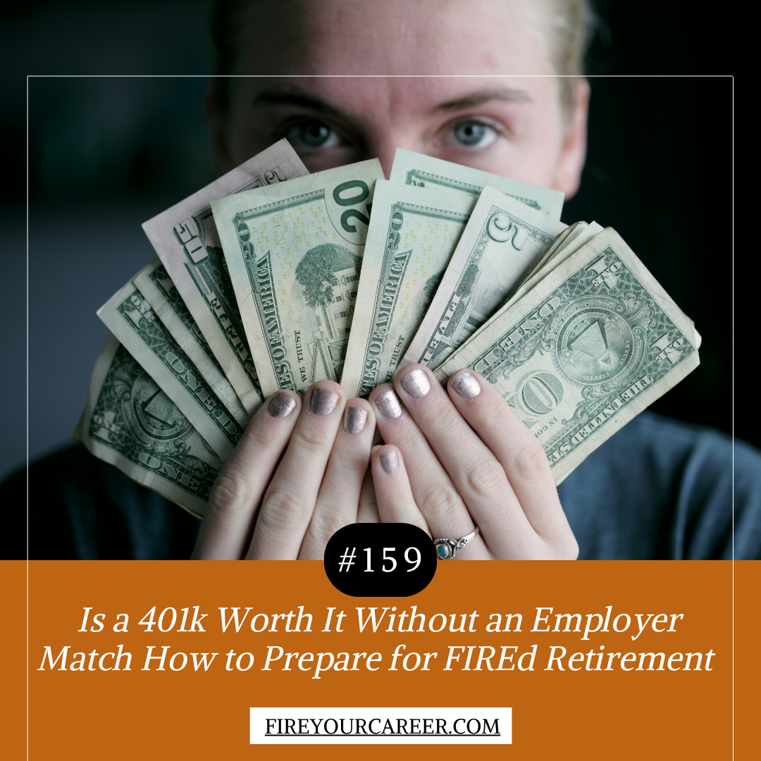 #159 Is 401k Worth It Without an Employer Match How to Prepare for FIREd Retirement