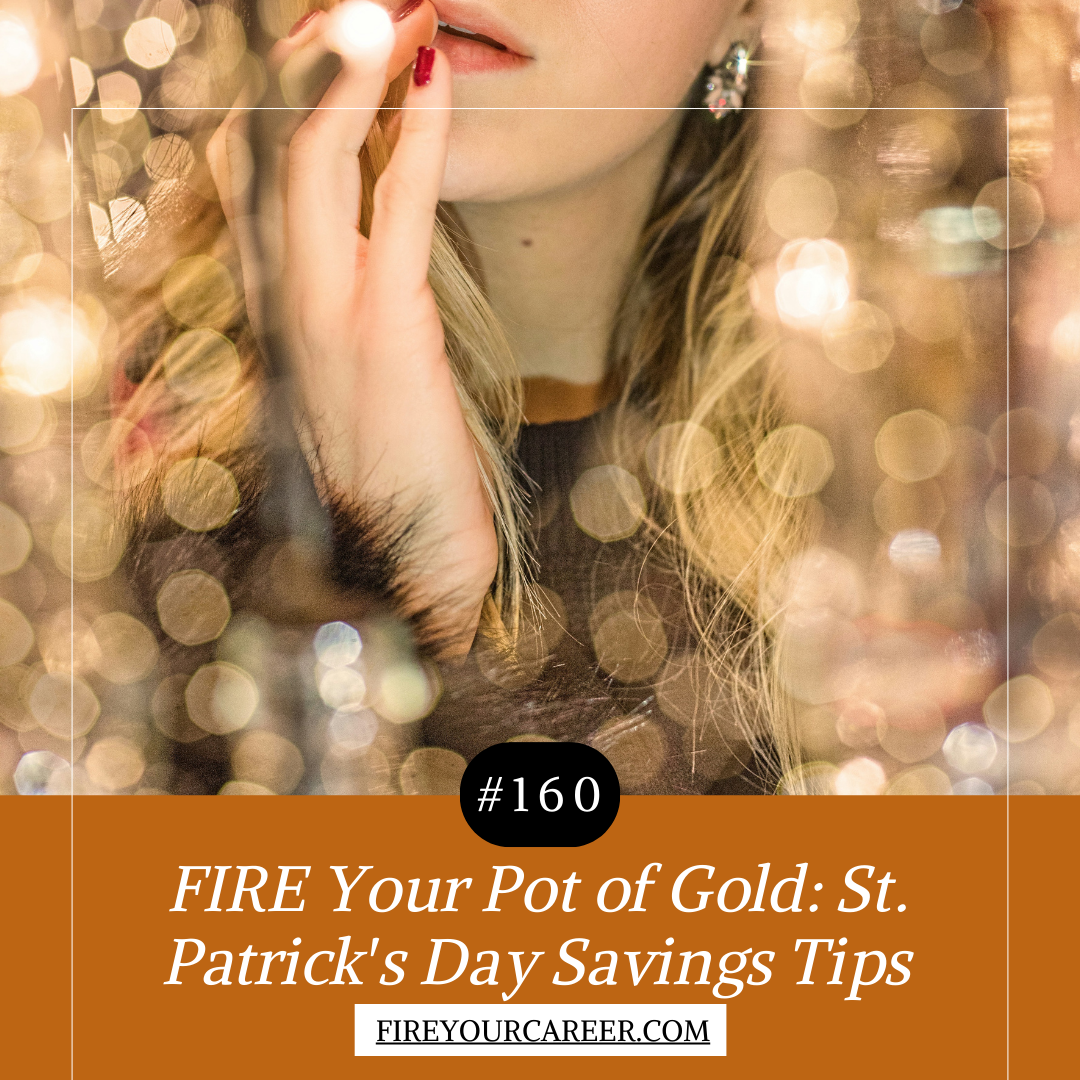 #160 FIRE Your Pot of Gold St. Patrick's Day Savings Tips