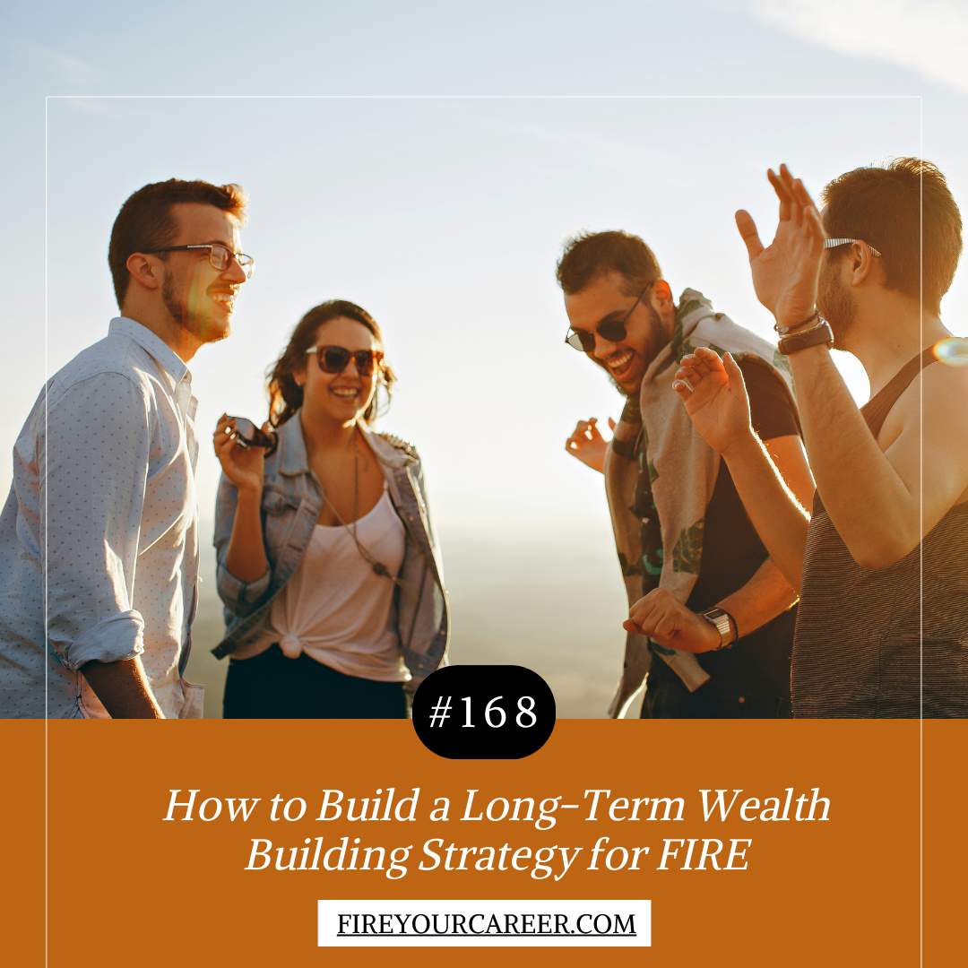 #168 How to Build a Long-Term Wealth Building Strategy for FIRE