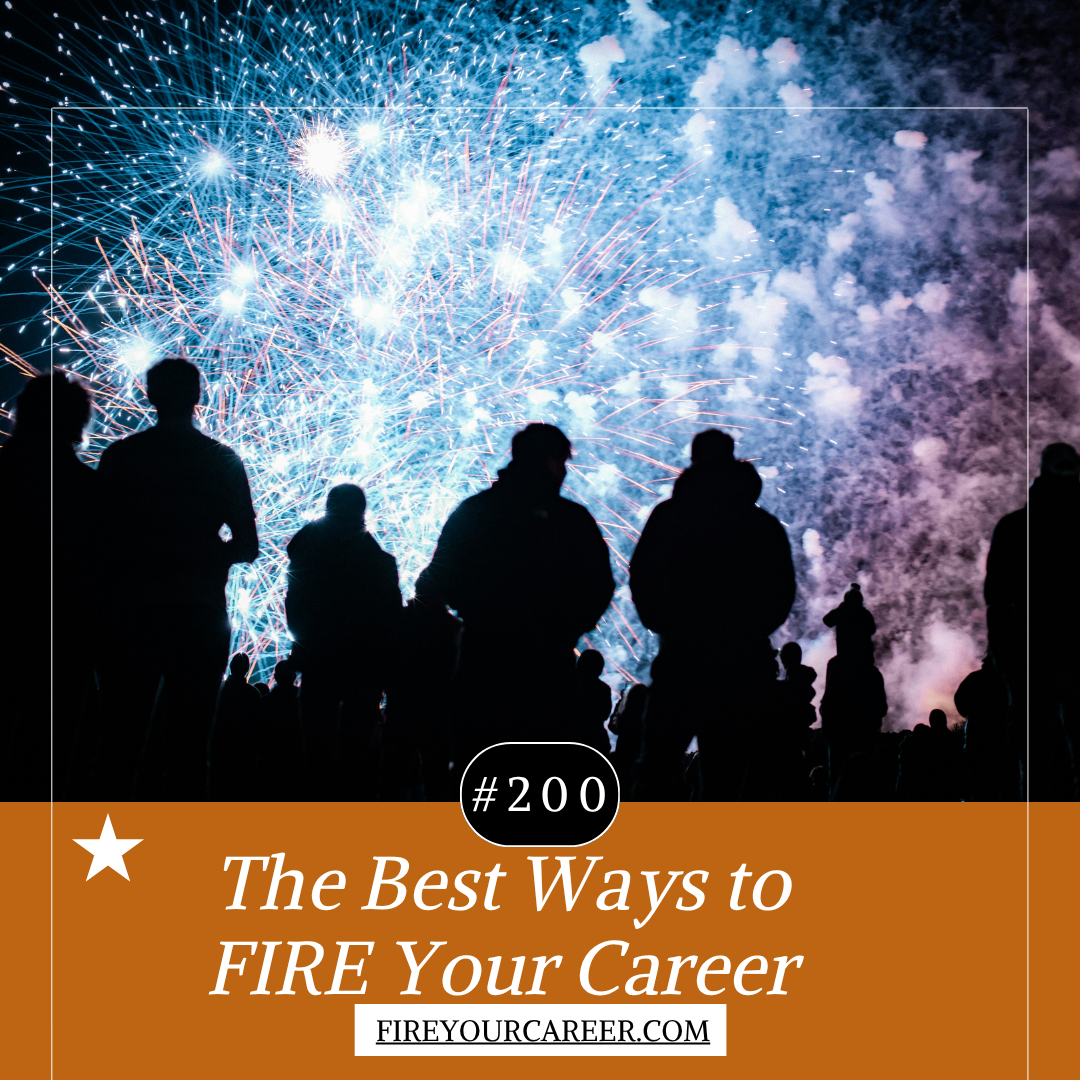 Celebrating #200 The Best Ways to FIRE Your Career