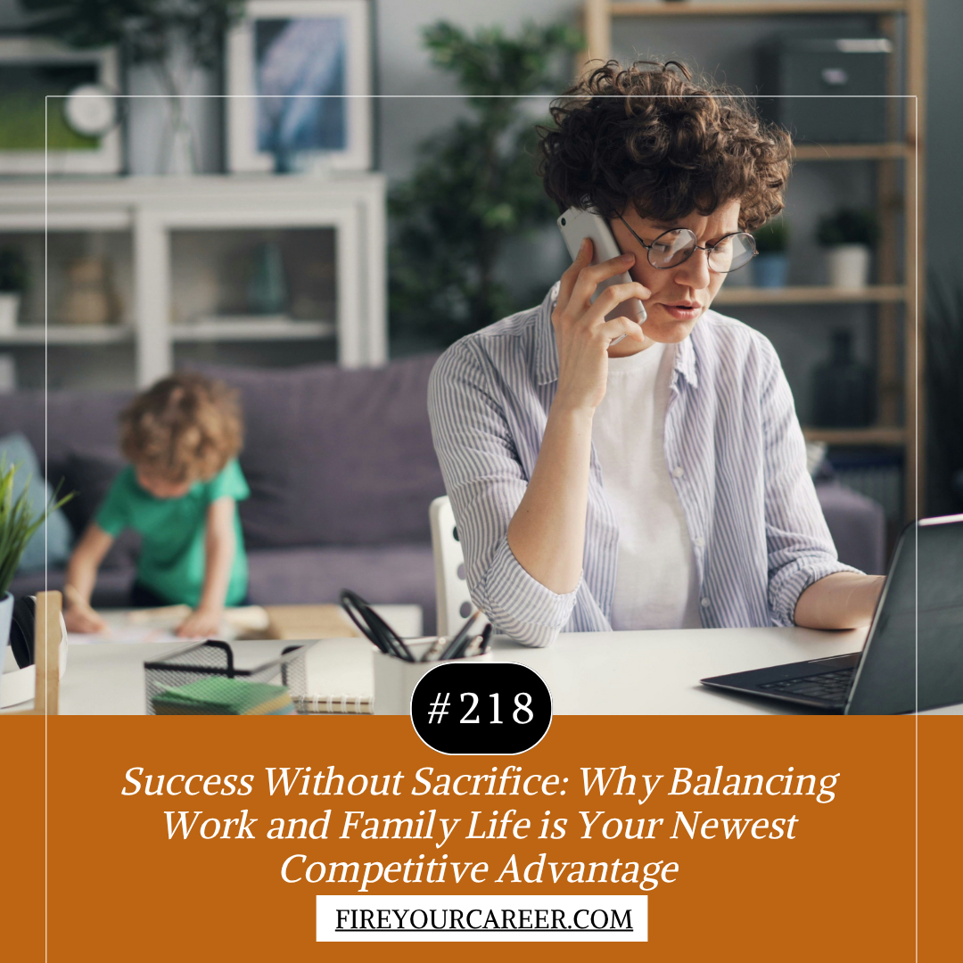#218 Success Without Sacrifice Why Balancing Work and Family Life is Your Newest Competitive Advantage
