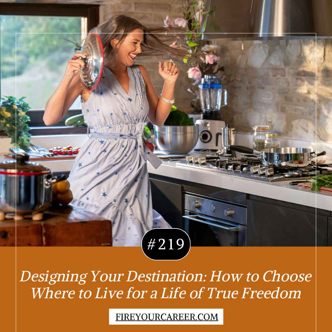 #219: Designing Your Destination: How to Choose Where to Live for a Life of True Freedom