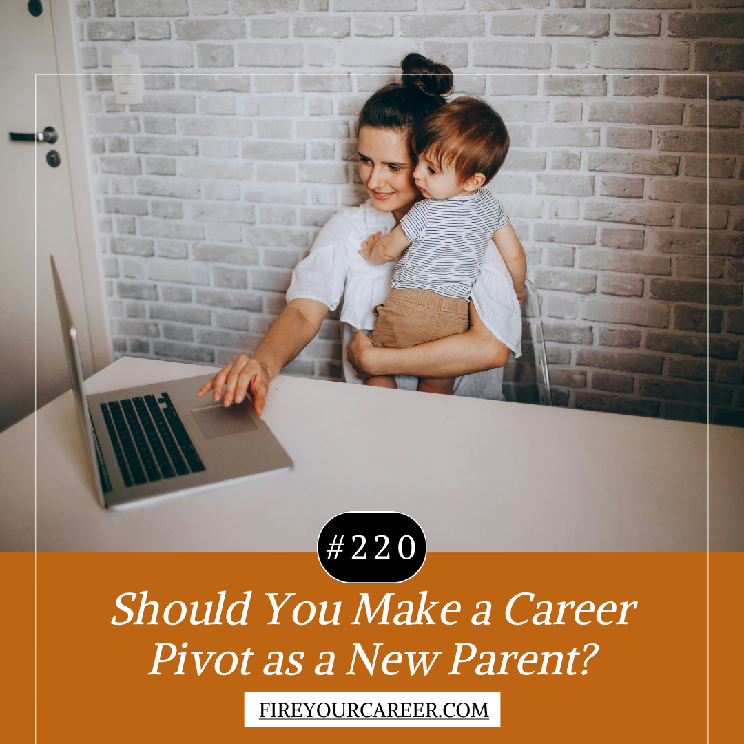 #220 Should You Make a Career Pivot as a New Parent