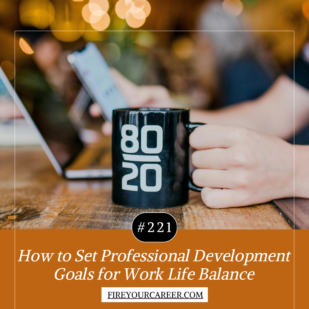 #221: How to Set Professional Development Goals for Work Life Balance
