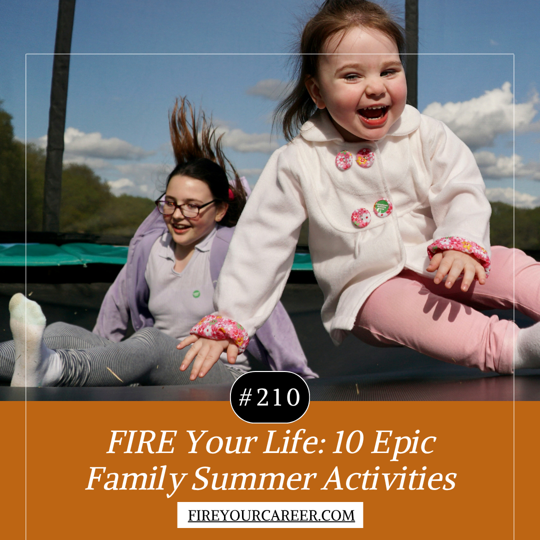 #210: FIRE Your Life: 10 Epic Family Summer Activities
