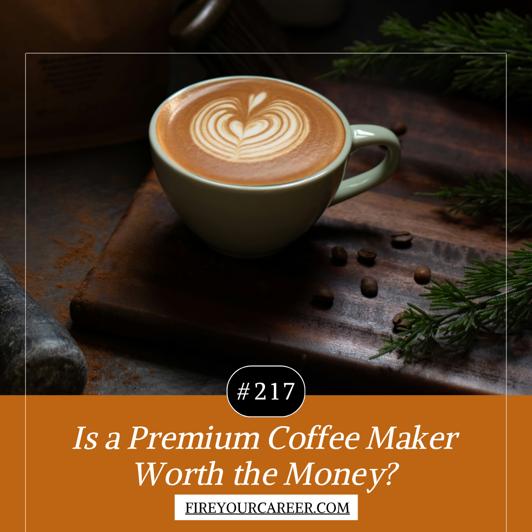 #217 Is a Premium Coffee Maker Worth the Money
