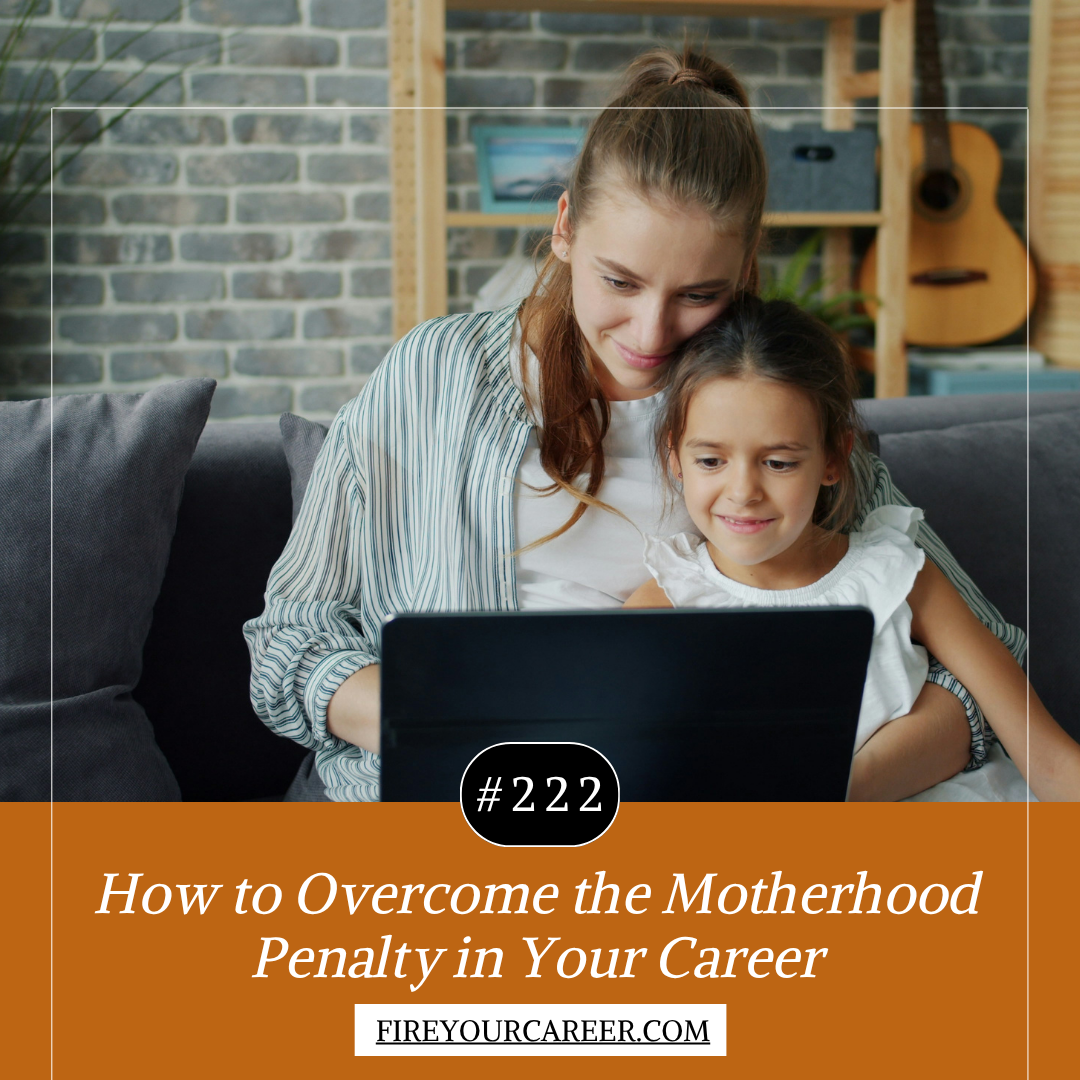 #222: How to Overcome the Motherhood Penalty in Your Career
